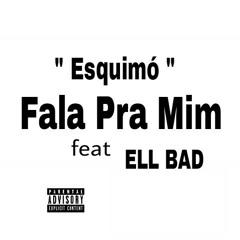 Esquimó - Fala Pra Mim (feat Ell Bad)