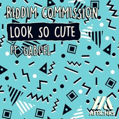 Riddim Commission - Look So Cute Ft. Gabi'el