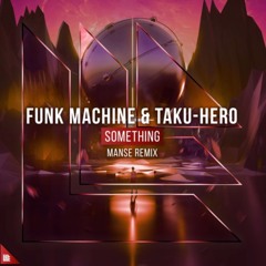 Funk Machine & Taku - Hero - Something (Manse Radio Remix)