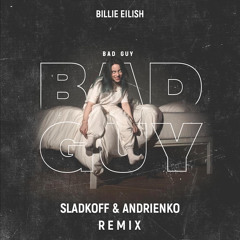Billie Eilish - Bad Guy (Sladkoff & Andrienko Remix )