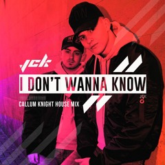 I Don't Wanna Know (Callum Knight House Mix)