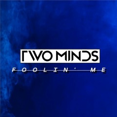 Two Minds - Foolin' Me