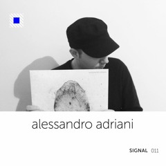 SIGNAL 011: Alessandro Adriani
