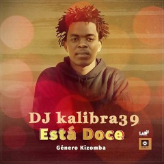 DJ Kalibra39 - Está Doce