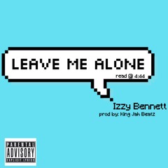 Izzy -  Leave Me Alone  prod by King jah