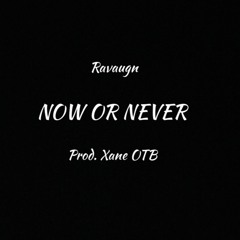 Now Or Never (Prod. Xane OTB)