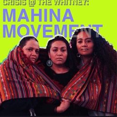 Crisis @ the Whitney: Mahina Movement