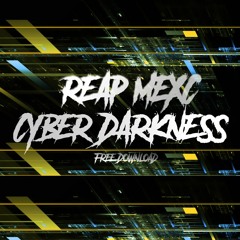 REAP MEXC - CYBER DARKNESS (FREE DOWNLOAD - 1K)