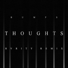 Bumps - Thoughts (RVRITY Remix)