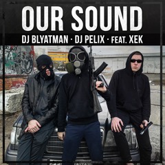 DJ Blyatman - Our Sound (feat. DJ Pelix & xeK)