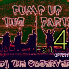 DJ The Observer - Pump Up This PartY -Part 4