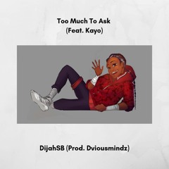 Too Much To Ask (Feat. Kayo)