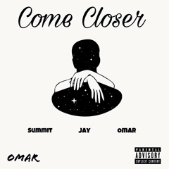 Come Closer (Remix) Ft. Jay x Omar