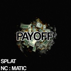 SPLAT & NC:MATIC - PAYOFF [CLIP]
