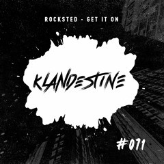 Rocksted - Get It On [KLANDESTINE 71]