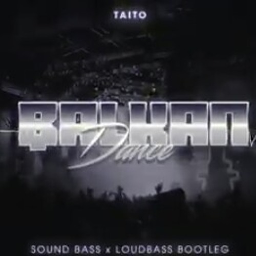 Taito - Balkandance (SOUND BASS & LoudBass Bootleg)   DOWNLOAD.mp3