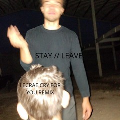 Stay//Leave (Cry For You Lecrae Remix)
