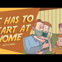 It Has To Start At Home _ Sheikh Mufti Menk