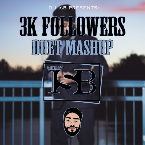3K Followers Duet Mashup - DJ IsB [BASSED OUT]