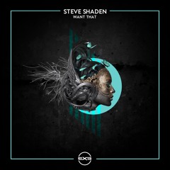 Steve Shaden - Want That (Original Mix) [EXE003]