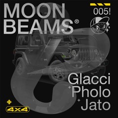 Moonbeams 005: Glacci, Pholo & Jato