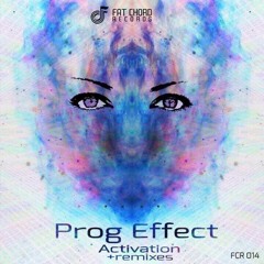 PROG EFFECT - Activation (original mix) OUT NOW on FAT CHORD RECORDS