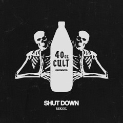 SHUT DOWN [OUT NOW on 40oz CULT]