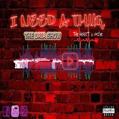 I Need A T.H.U.G.  The Dria Show Ft. See Sanavi