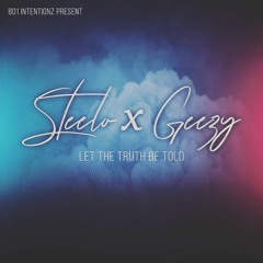 Let The Truth Be Told  Steelo x Geezy