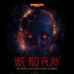 Dr. Phunk x Childsplay feat. Kalibwoy - We No Play [Basscon Records]
