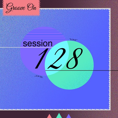 Groove On: Session 128