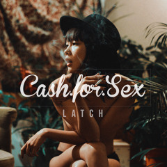 Cash For Sex - Latch