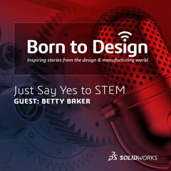 Just Say Yes To STEM with Betty Baker - Ep2