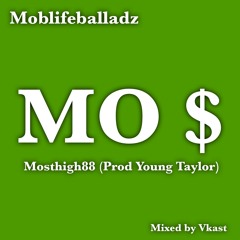 Mo $ (Mosthigh88) Prod. By Young Taylor