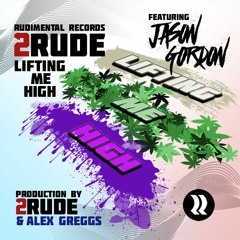 Lifting Me High - 2Rude ft. Jason Gordon(Alex Greggs Remix)