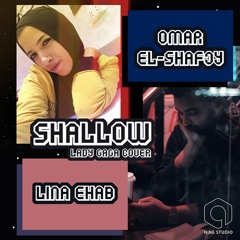 Shallow | Lady Gaga Cover (From "A Star is Born") | Lina Ehab ft. Omar El-Shaf3y