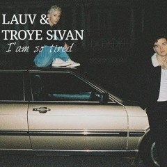 Lauv & Troye Sivan -I am so tired(JOSAFAT bootleg)