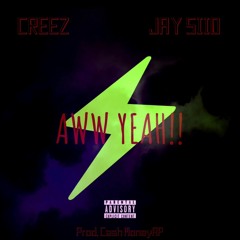 Creez X Jay Siio - Aww Yeah!! (prod. Cash MoneyAP)