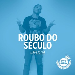 MC SL - ROUBO DO SÉCULO - DJ BRUNINHO HG - EXPLICITA