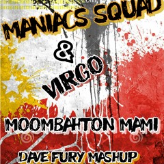 Fannypack & MANIACS SQUAD & VIRGO - MOOMBAHTON MAMI (Dave Fury Mashup)