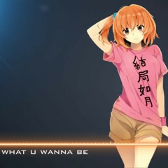 Nightcore- B What U Wanna B