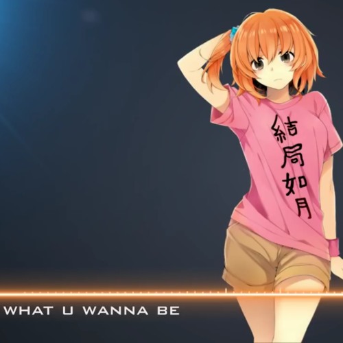 Nightcore- B What U Wanna B