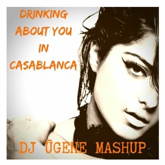 Drinking About You in Casablanca (DJ ŪGENE MASHUP Andrew Mathers, B. Rexha [FREE DOWNLOAD]