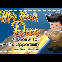 Utter Your Dua As Soon As You Have The Opportunity _ Sheikh Mufti Menk