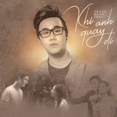 Khi Anh Quay Đi (Lật Mặt 4: Nhà Có Khách OST) - Trung Quân