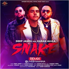 SNAKE (OFFICIAL REMIX) - Deep Jandu ft. Karan Aujla | @LIVEBYMANNA