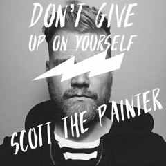 78. Don't give up on yourself- Scott the Painter