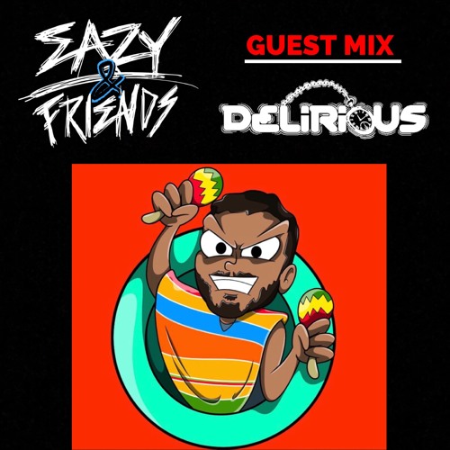 Eazy & Friends Radio Guest Mix - DELIRIOUS