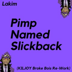 Lakim - A Pimp Named Slickback (KILJOY Broke Bois Re-Work)