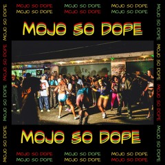 MOJO SO DOPE [PROD. CERTIBEATS]